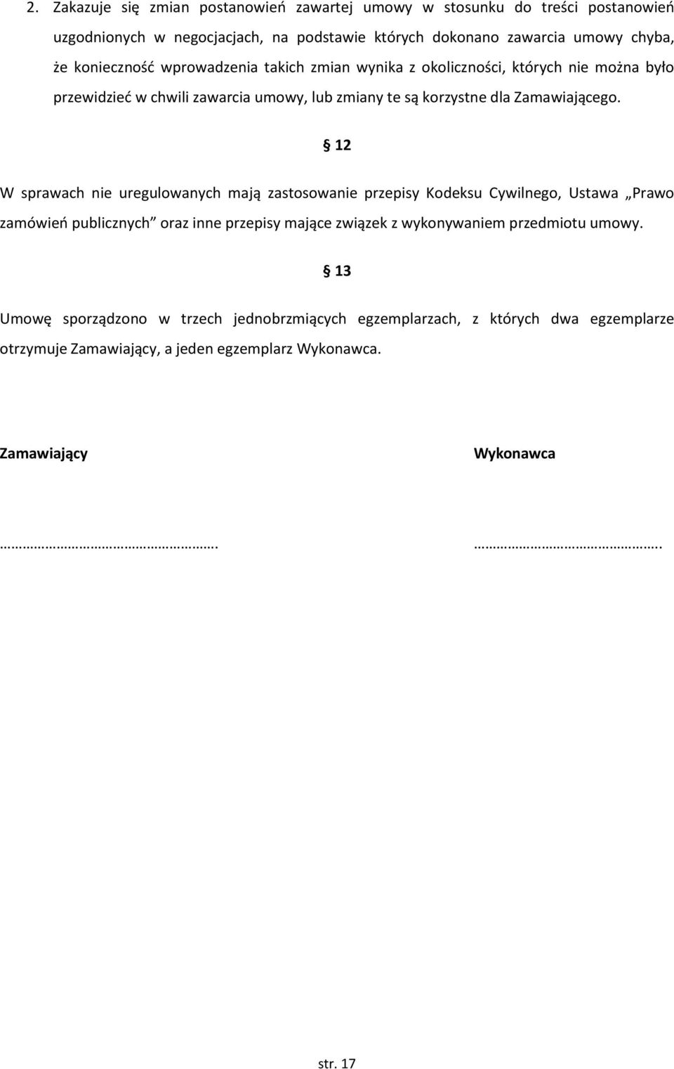 12 W sprawach nie uregulowanych mają zastosowanie przepisy Kodeksu Cywilnego, Ustawa Prawo zamówień publicznych oraz inne przepisy mające związek z wykonywaniem