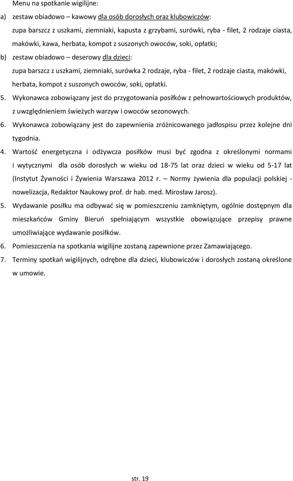 herbata, kompot z suszonych owoców, soki, opłatki. 5. Wykonawca zobowiązany jest do przygotowania posiłków z pełnowartościowych produktów, z uwzględnieniem świeżych warzyw i owoców sezonowych. 6.