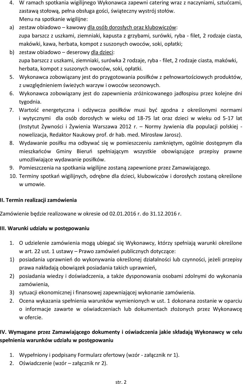 kawa, herbata, kompot z suszonych owoców, soki, opłatki; b) zestaw obiadowo deserowy dla dzieci: zupa barszcz z uszkami, ziemniaki, surówka 2 rodzaje, ryba - filet, 2 rodzaje ciasta, makówki,