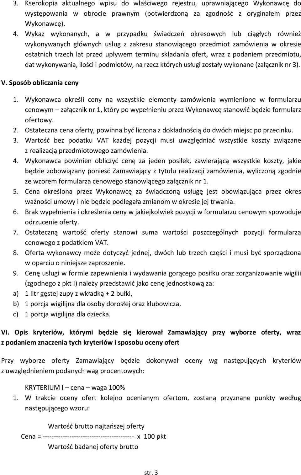 składania ofert, wraz z podaniem przedmiotu, dat wykonywania, ilości i podmiotów, na rzecz których usługi zostały wykonane (załącznik nr 3). V. Sposób obliczania ceny 1.