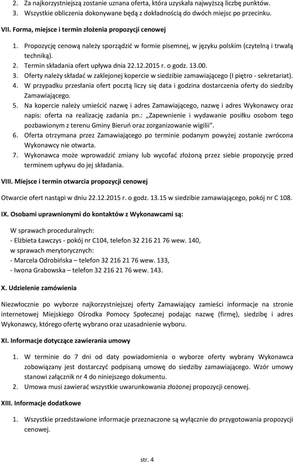 12.2015 r. o godz. 13.00. 3. Oferty należy składać w zaklejonej kopercie w siedzibie zamawiającego (I piętro - sekretariat). 4.