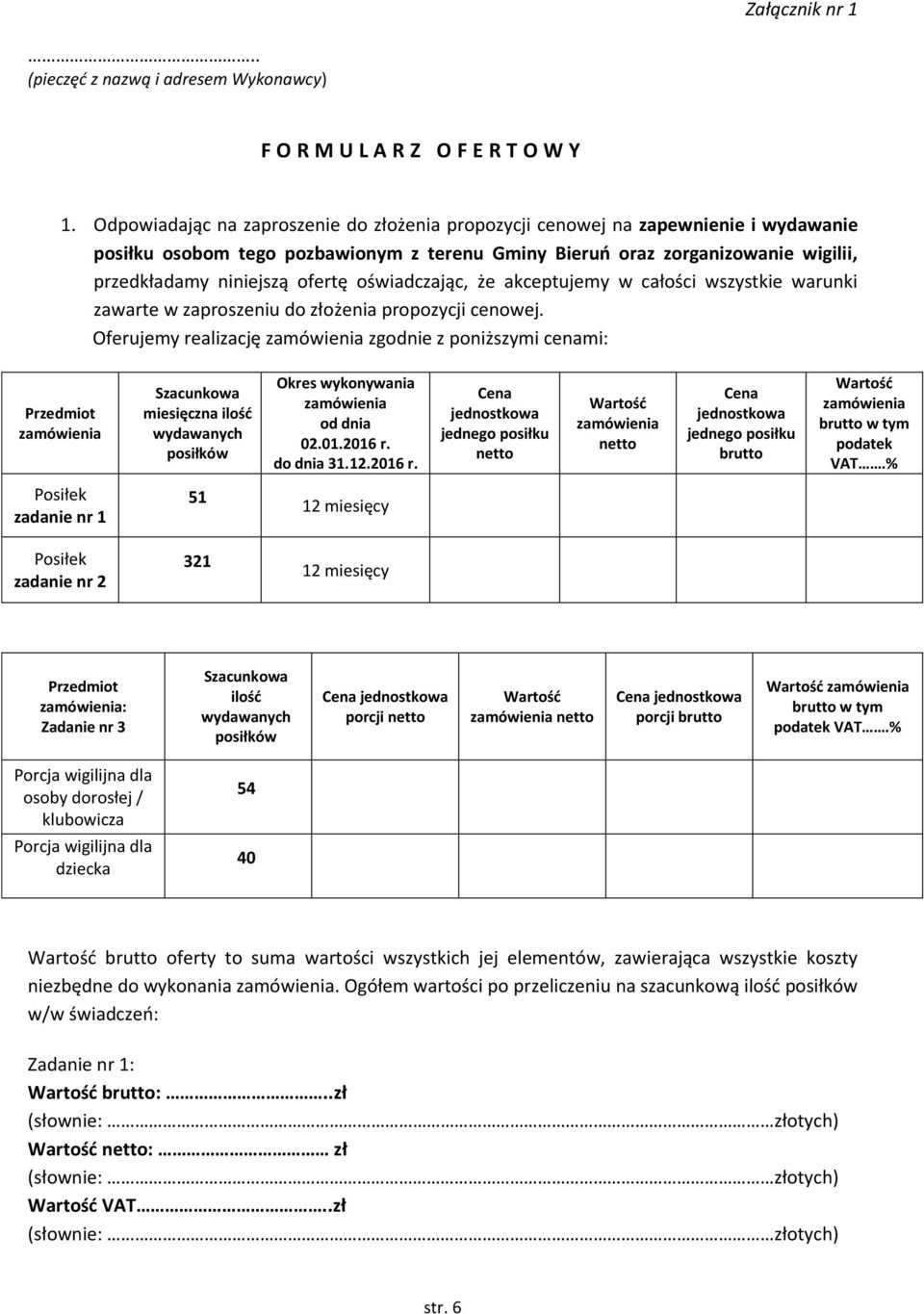 oświadczając, że akceptujemy w całości wszystkie warunki zawarte w zaproszeniu do złożenia propozycji cenowej.