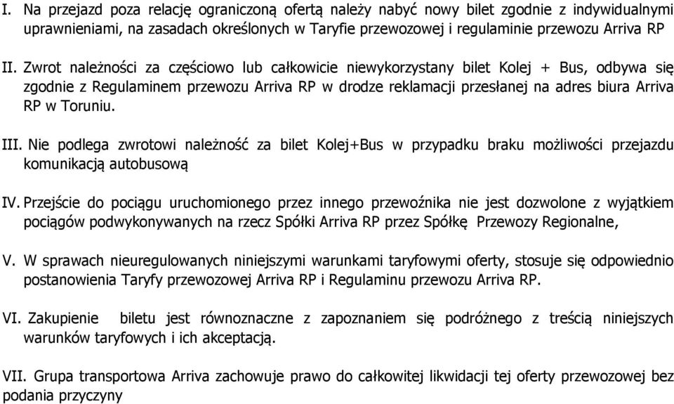 III. Nie podlega zwrotowi należność za bilet Kolej+Bus w przypadku braku możliwości przejazdu komunikacją autobusową IV.