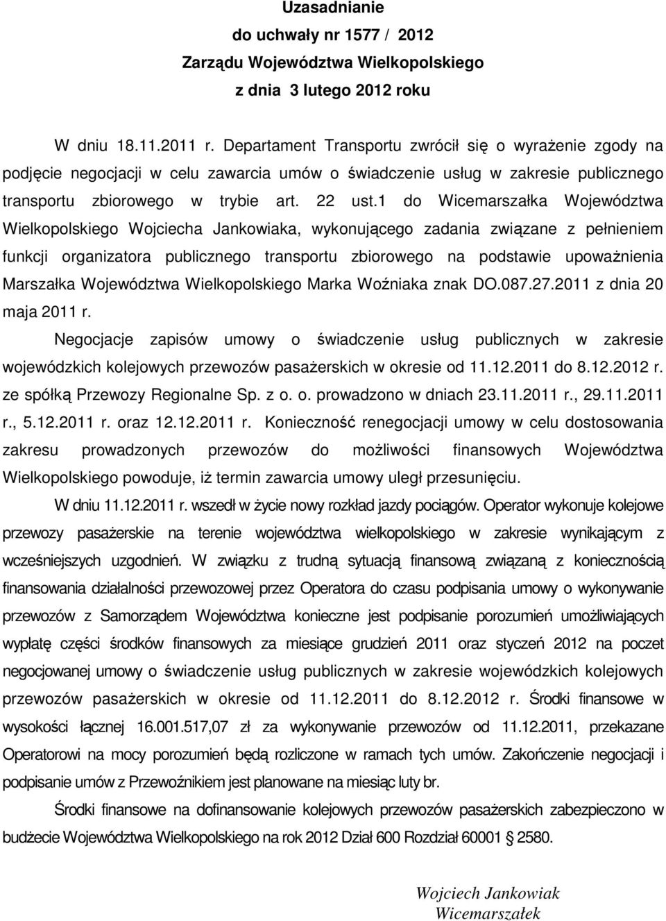 1 do Wicemarszałka Województwa Wielkopolskiego Wojciecha Jankowiaka, wykonującego zadania związane z pełnieniem funkcji organizatora publicznego transportu zbiorowego na podstawie upoważnienia