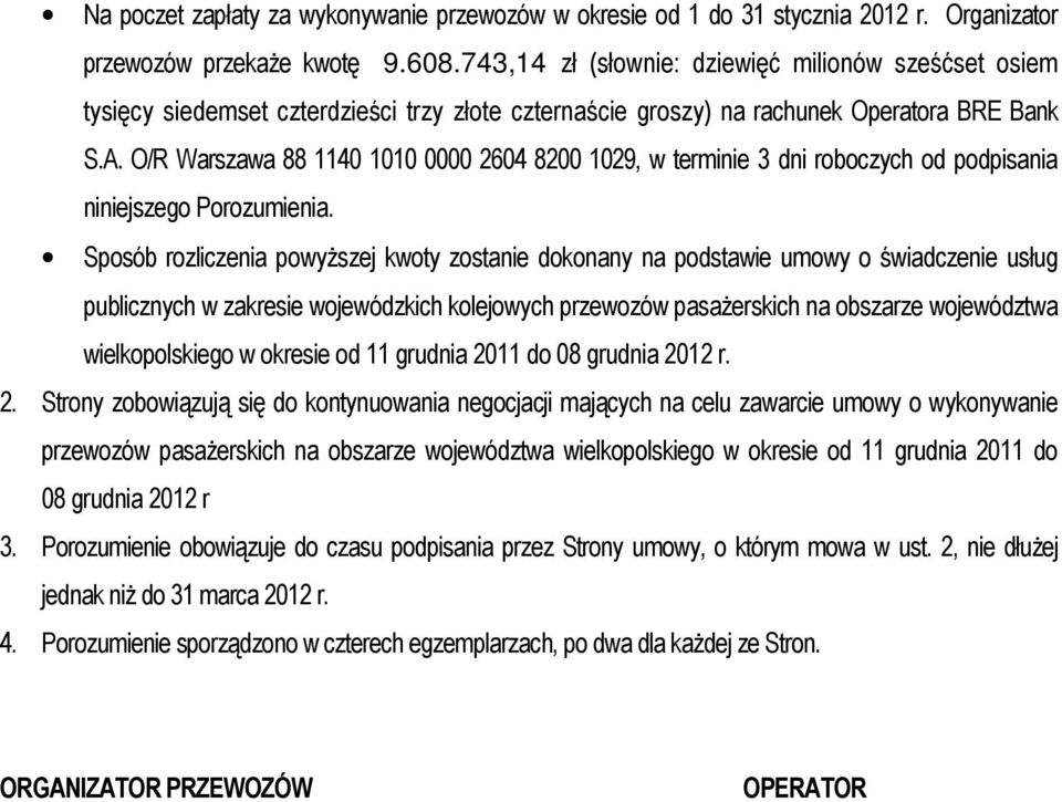 O/R Warszawa 88 1140 1010 0000 2604 8200 1029, w terminie 3 dni roboczych od podpisania niniejszego Porozumienia.