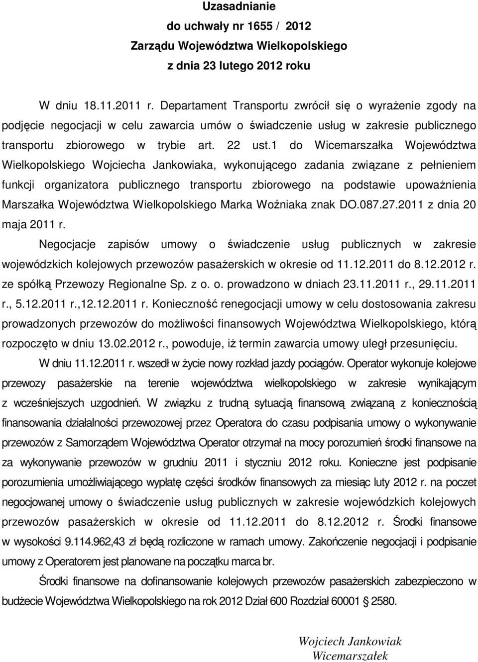 1 do Wicemarszałka Województwa Wielkopolskiego Wojciecha Jankowiaka, wykonującego zadania związane z pełnieniem funkcji organizatora publicznego transportu zbiorowego na podstawie upoważnienia