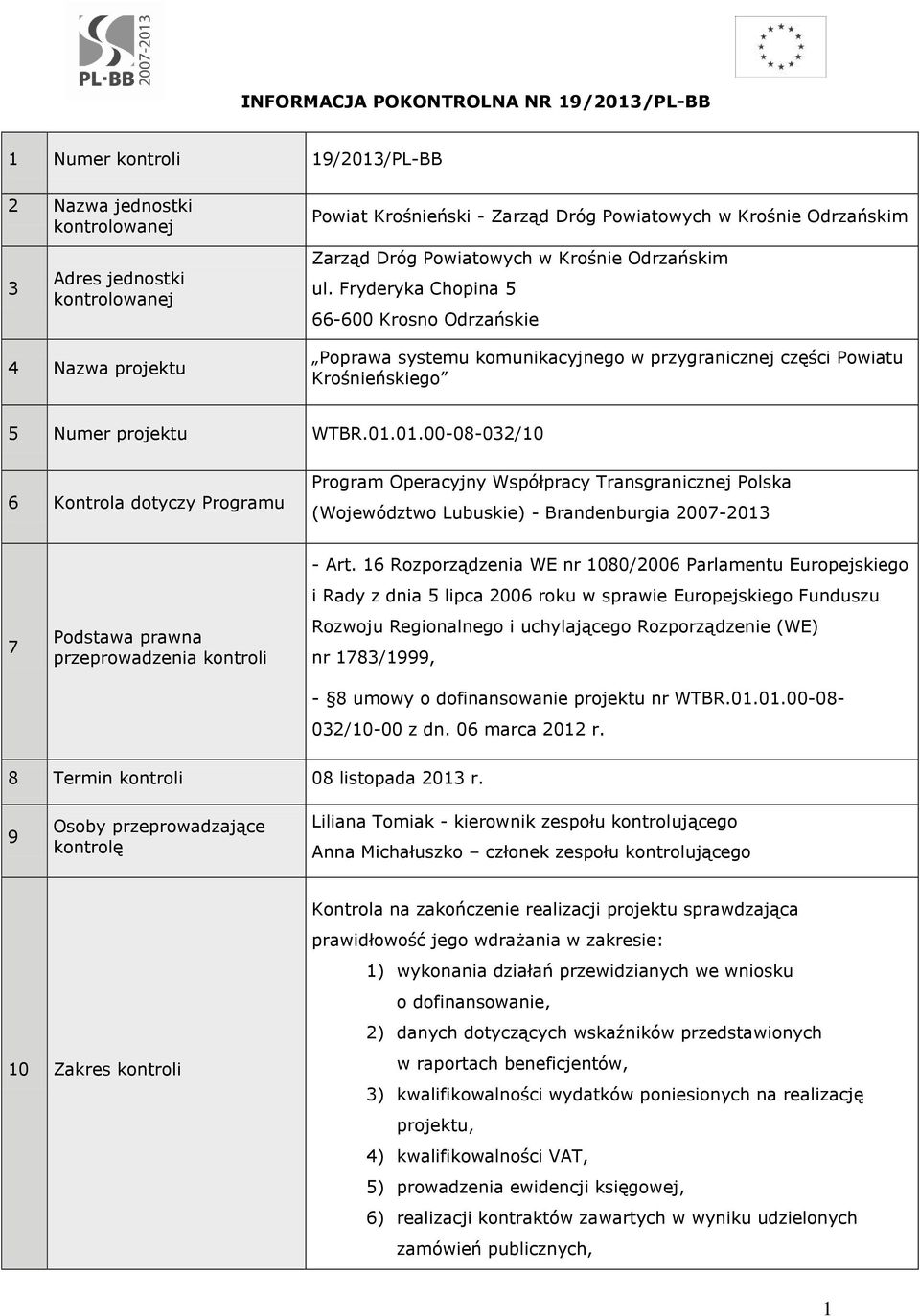 Fryderyka Chopina 5 66-600 Krosno Odrzańskie 4 Nazwa projektu Poprawa systemu komunikacyjnego w przygranicznej części Powiatu Krośnieńskiego 5 Numer projektu WTBR.01.