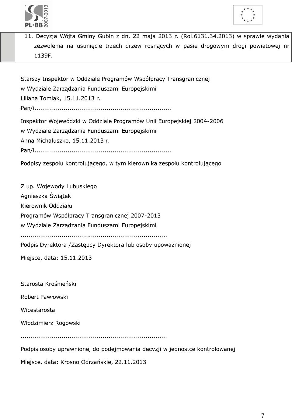 .. Inspektor Wojewódzki w Oddziale Programów Unii Europejskiej 2004-2006 w Wydziale Zarządzania Funduszami Europejskimi Anna Michałuszko, 15.11.2013 r. Pan/i.