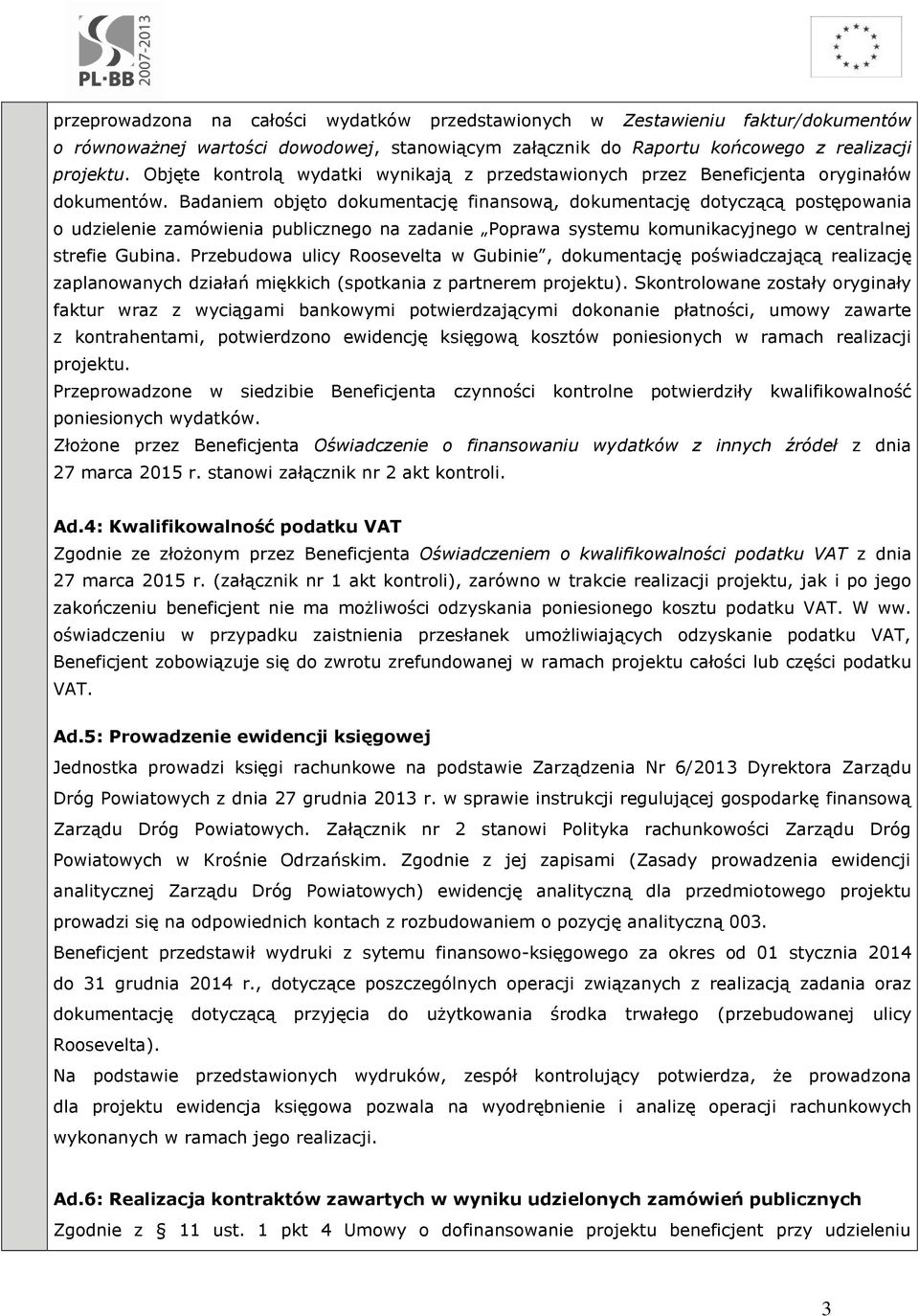 Badaniem objęto dokumentację finansową, dokumentację dotyczącą postępowania o udzielenie zamówienia publicznego na zadanie Poprawa systemu komunikacyjnego w centralnej strefie Gubina.