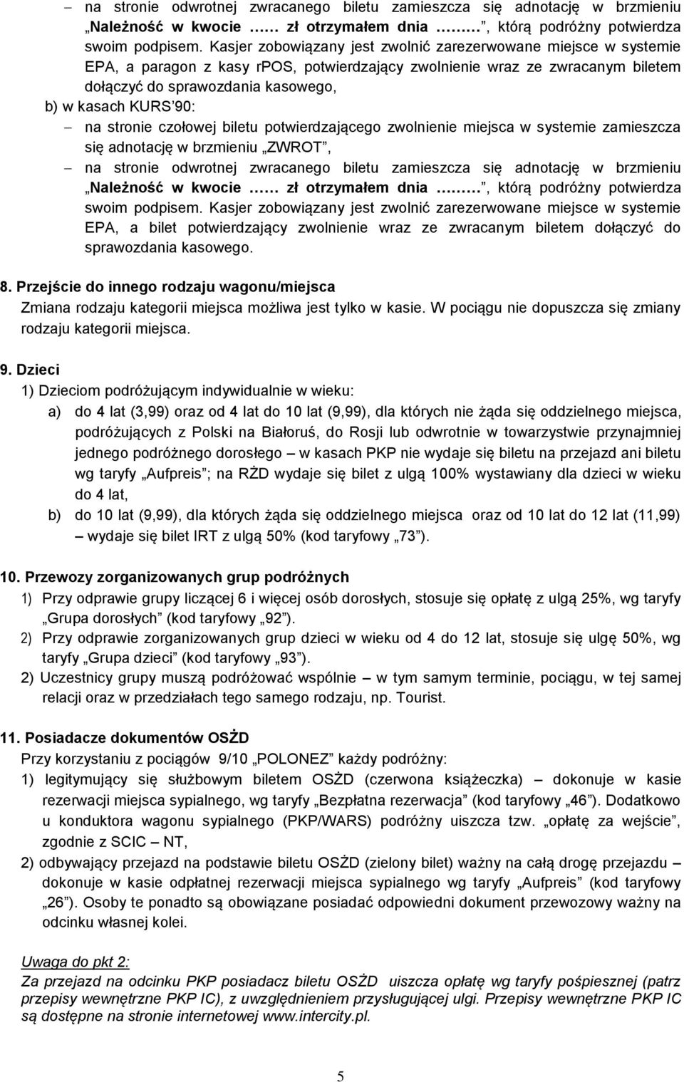 90: na stronie czołowej biletu potwierdzającego zwolnienie miejsca w systemie zamieszcza się adnotację w brzmieniu ZWROT,  Kasjer zobowiązany jest zwolnić zarezerwowane miejsce w systemie EPA, a