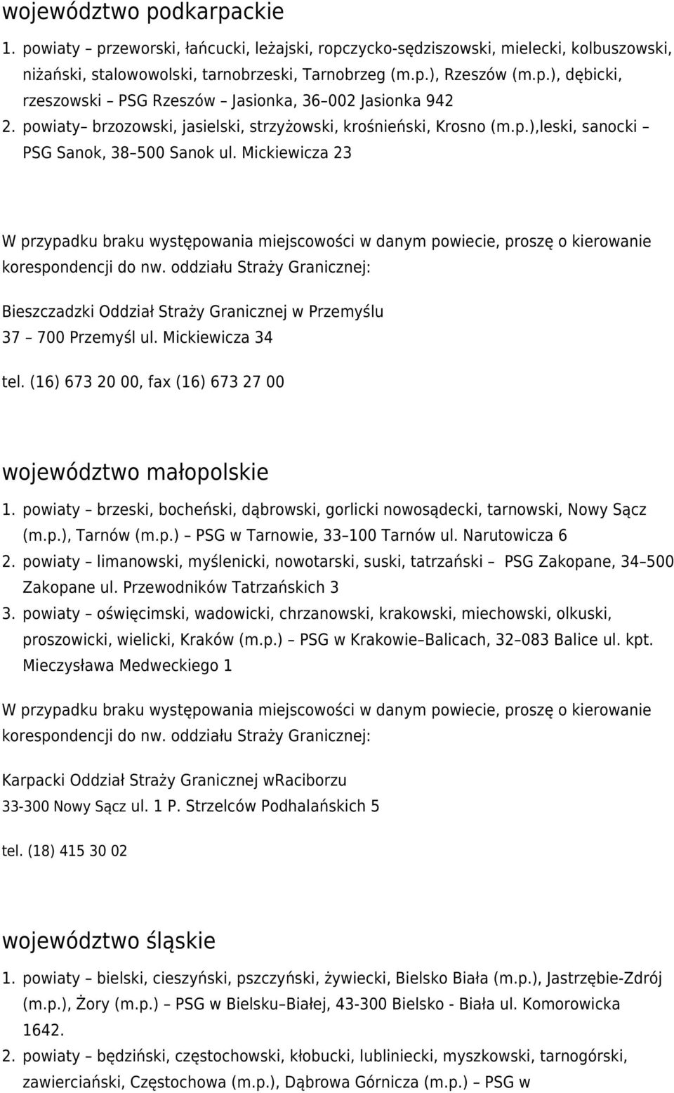 (16) 673 20 00, fax (16) 673 27 00 województwo małopolskie powiaty brzeski, bocheński, dąbrowski, gorlicki nowosądecki, tarnowski, Nowy Sącz (m.p.), Tarnów (m.p.) PSG w Tarnowie, 33 100 Tarnów ul.