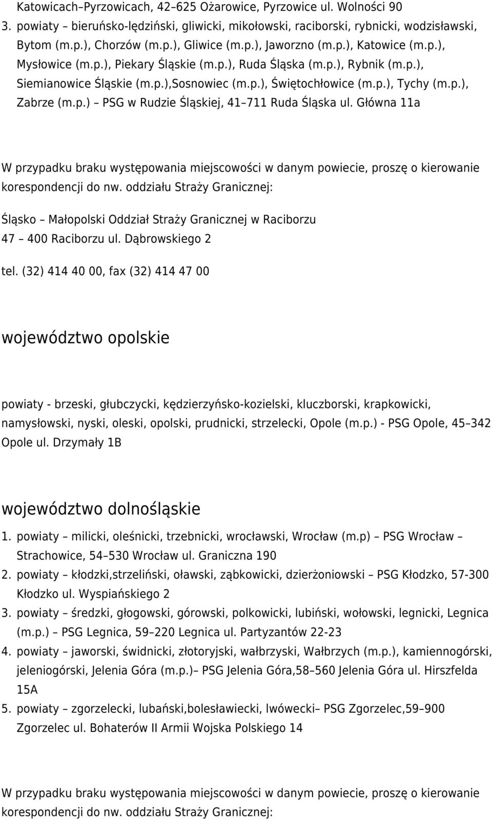 Główna 11a Śląsko Małopolski Oddział Straży Granicznej w Raciborzu 47 400 Raciborzu ul. Dąbrowskiego 2 tel.