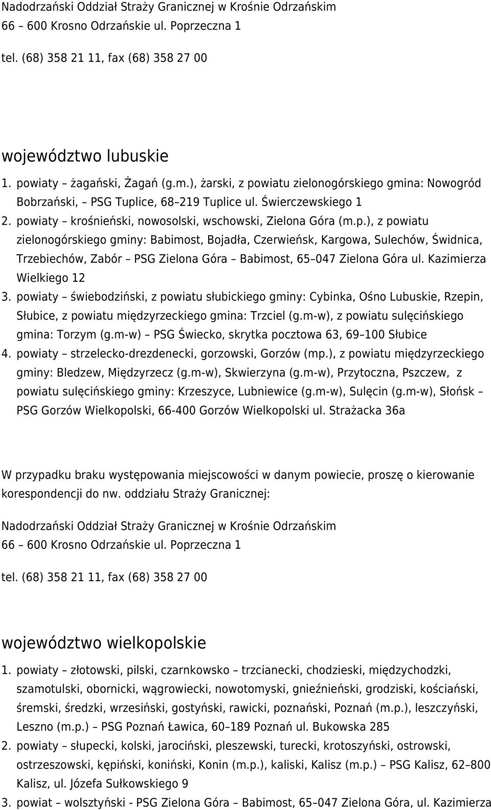 Kazimierza Wielkiego 12 powiaty świebodziński, z powiatu słubickiego gminy: Cybinka, Ośno Lubuskie, Rzepin, Słubice, z powiatu międzyrzeckiego gmina: Trzciel (g.