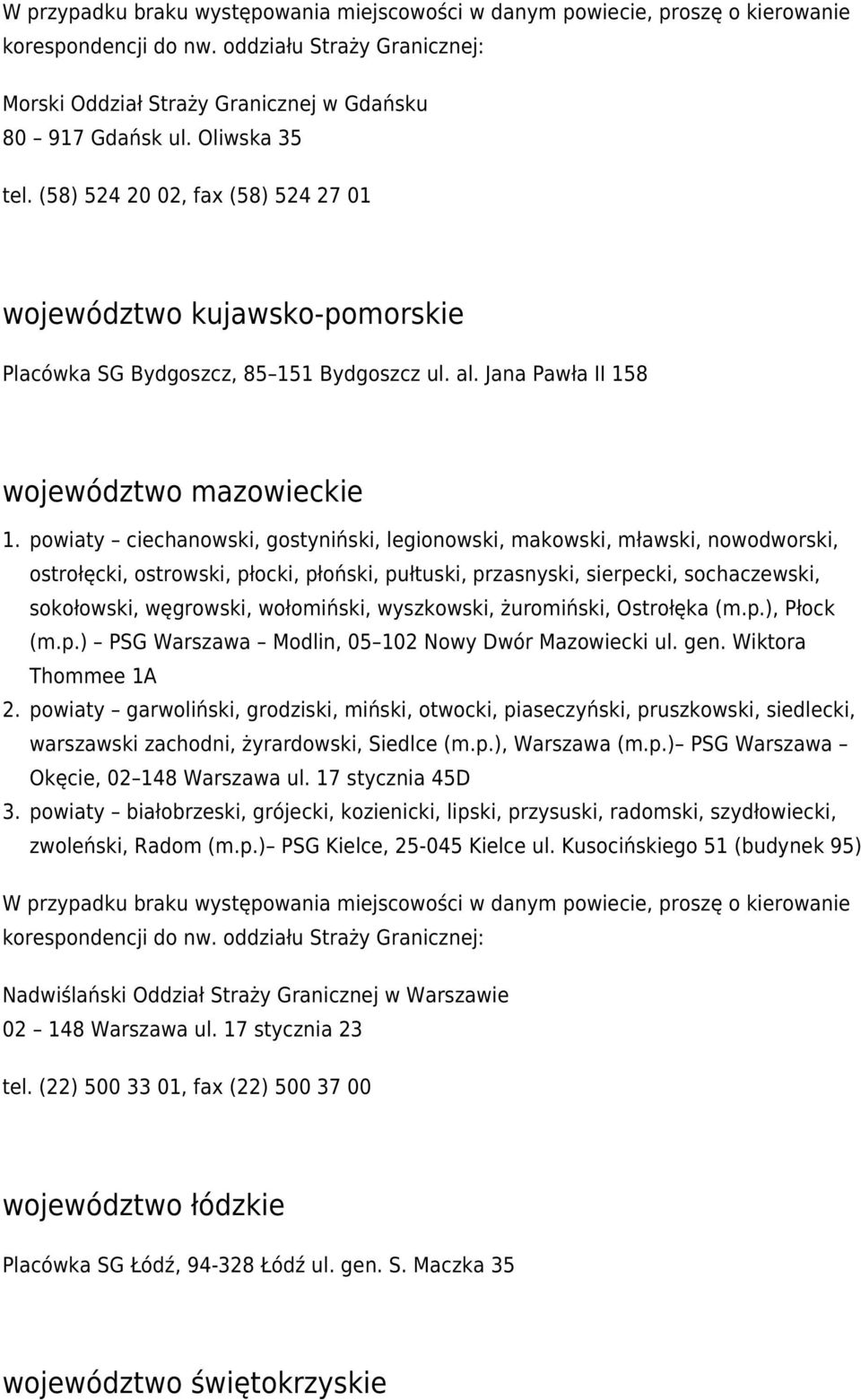 sochaczewski, sokołowski, węgrowski, wołomiński, wyszkowski, żuromiński, Ostrołęka (m.p.), Płock (m.p.) PSG Warszawa Modlin, 05 102 Nowy Dwór Mazowiecki ul. gen.