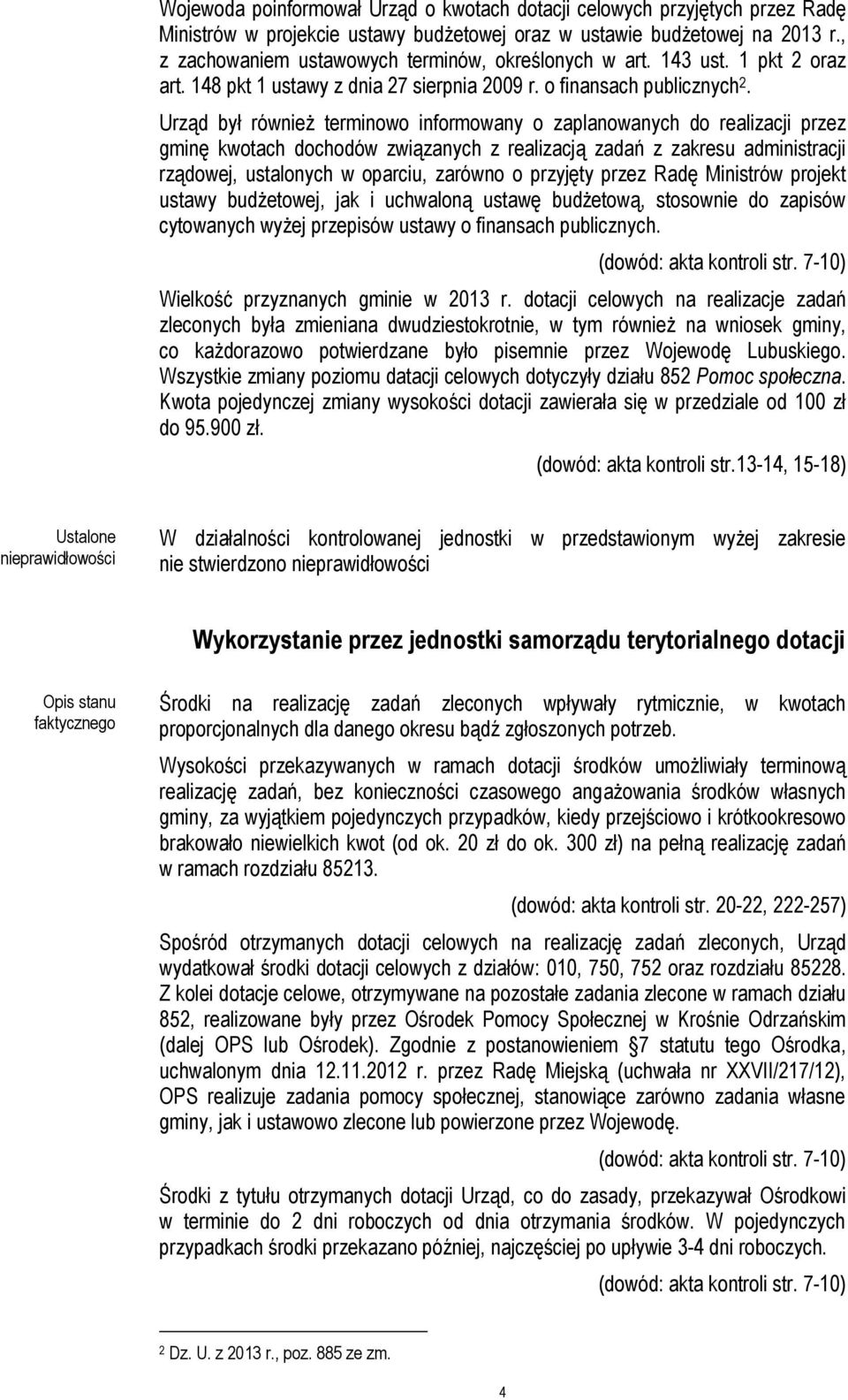 Urząd był również terminowo informowany o zaplanowanych do realizacji przez gminę kwotach dochodów związanych z realizacją zadań z zakresu administracji rządowej, ustalonych w oparciu, zarówno o