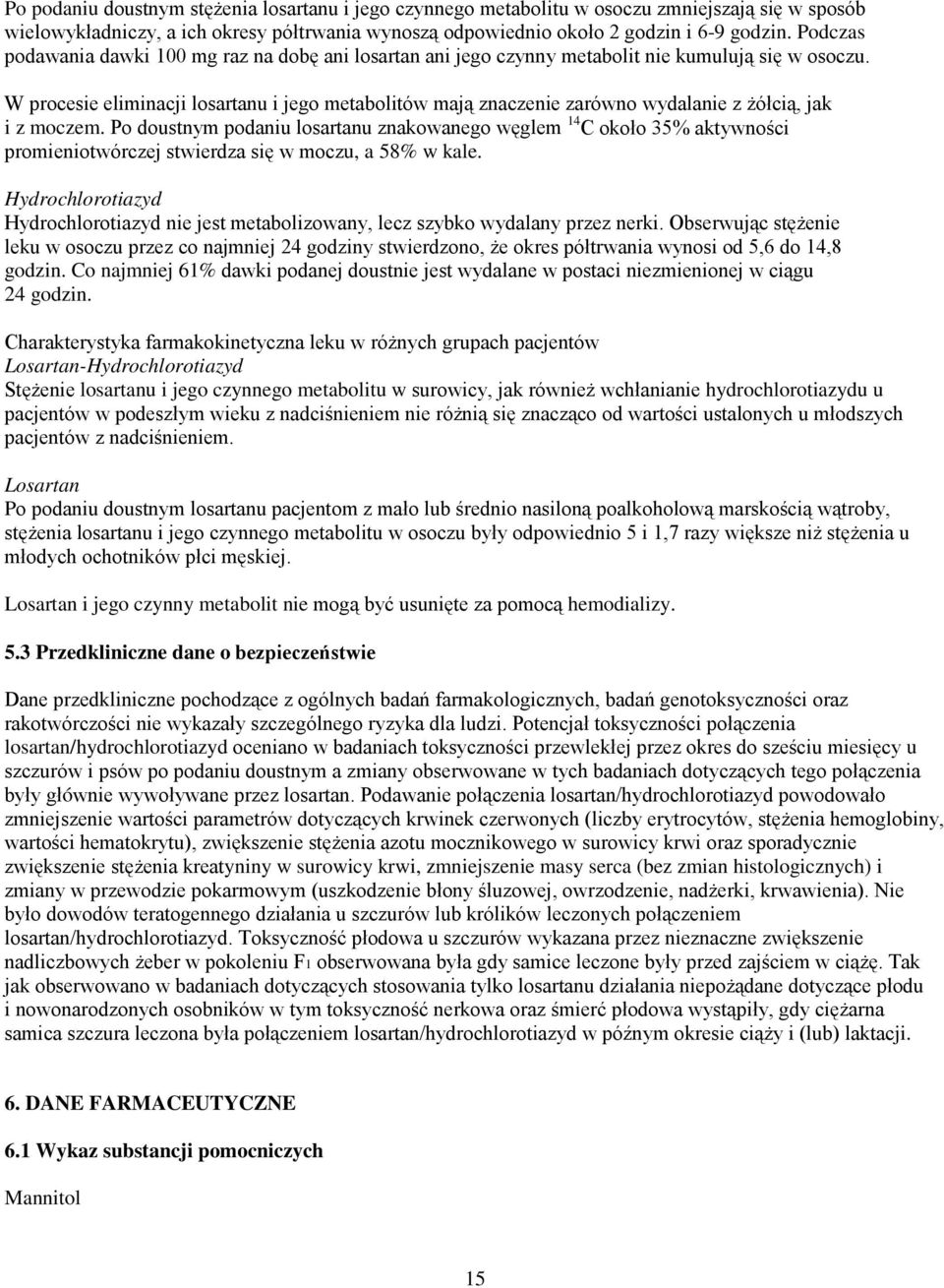 W procesie eliminacji losartanu i jego metabolitów mają znaczenie zarówno wydalanie z żółcią, jak i z moczem.