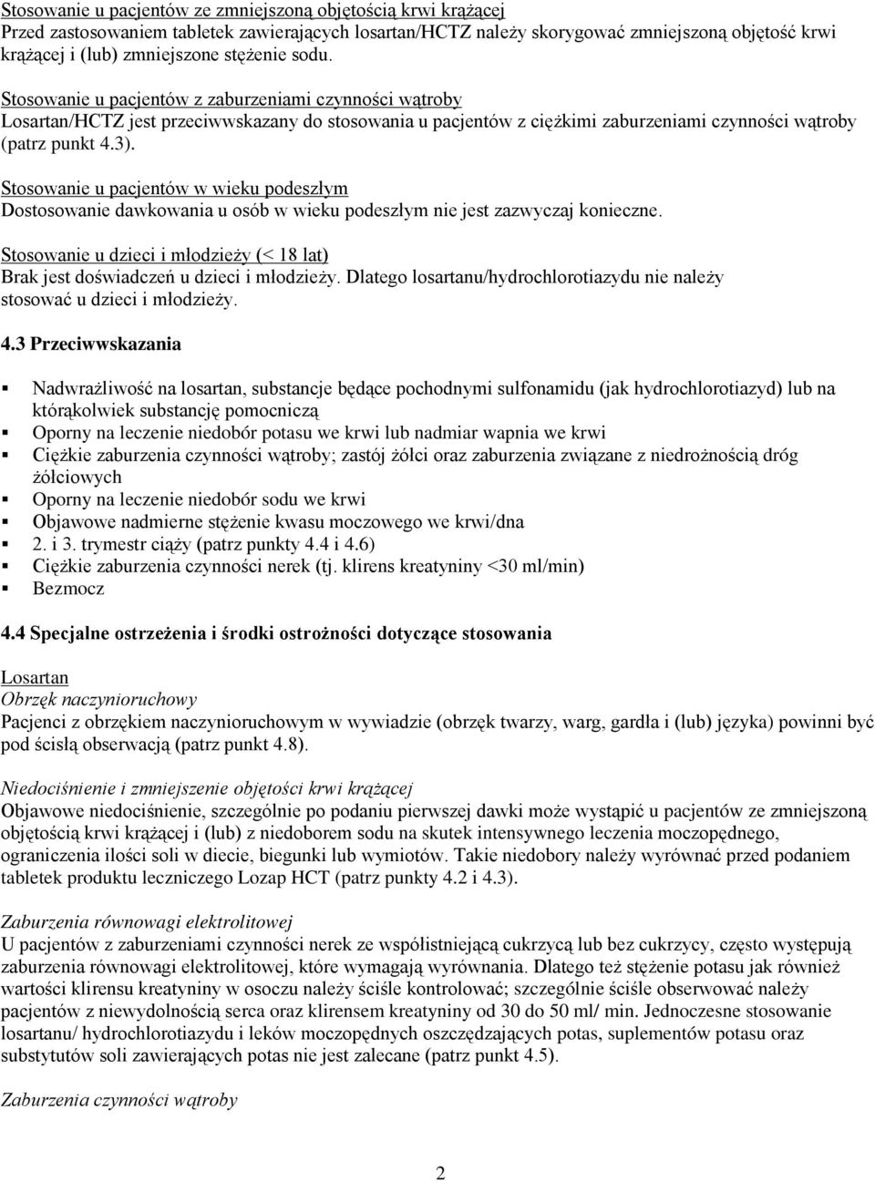 Stosowanie u pacjentów w wieku podeszłym Dostosowanie dawkowania u osób w wieku podeszłym nie jest zazwyczaj konieczne.