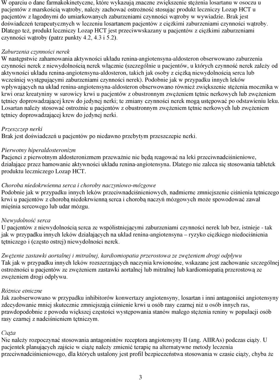 Dlatego też, produkt leczniczy Lozap HCT jest przeciwwskazany u pacjentów z ciężkimi zaburzeniami czynności wątroby (patrz punkty 4.2, 4.3 i 5.2).