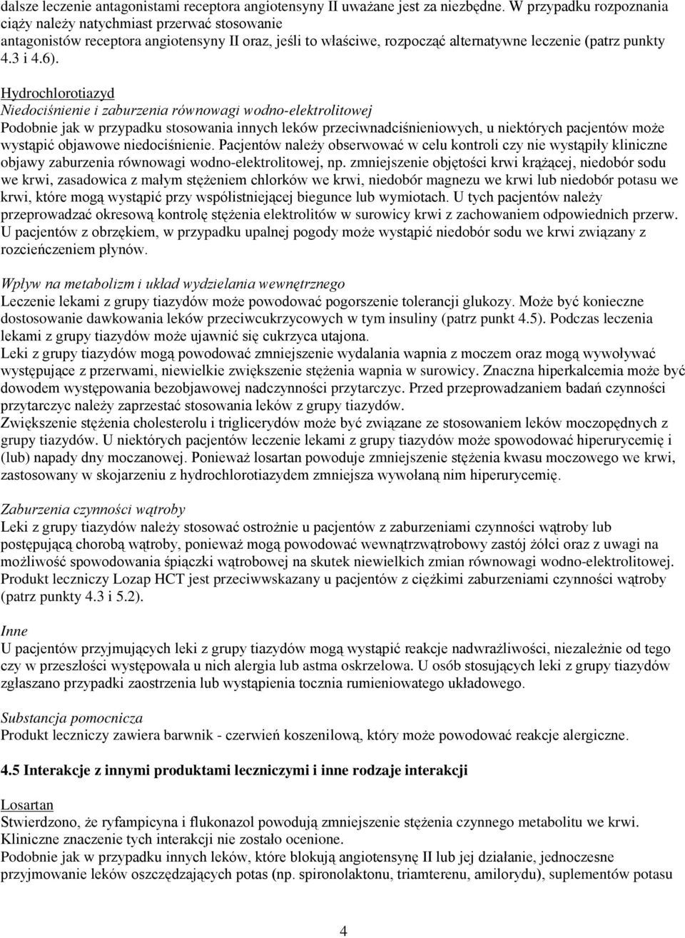 Hydrochlorotiazyd Niedociśnienie i zaburzenia równowagi wodno-elektrolitowej Podobnie jak w przypadku stosowania innych leków przeciwnadciśnieniowych, u niektórych pacjentów może wystąpić objawowe