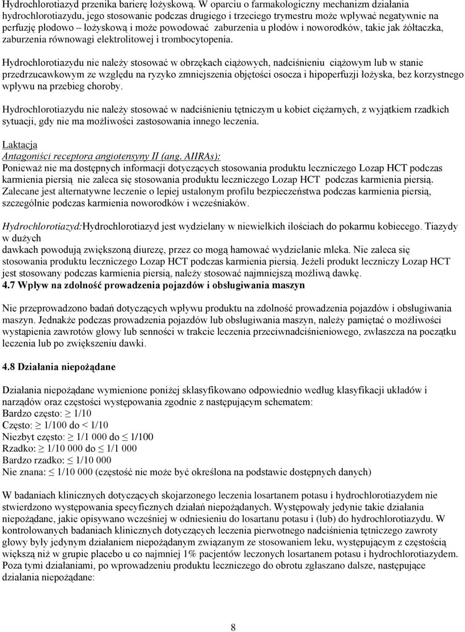 zaburzenia u płodów i noworodków, takie jak żółtaczka, zaburzenia równowagi elektrolitowej i trombocytopenia.