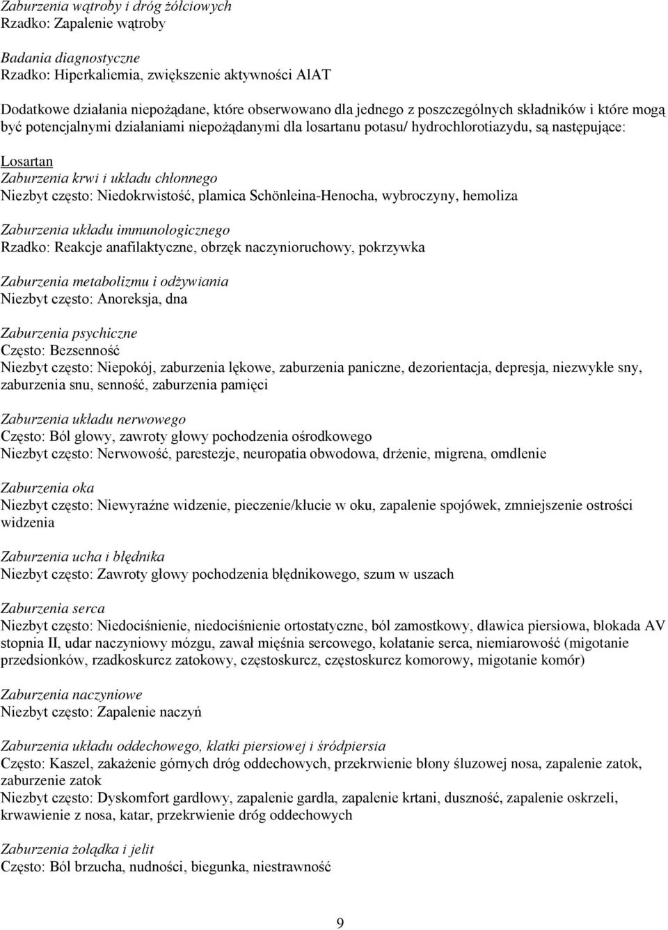 Niedokrwistość, plamica Schönleina-Henocha, wybroczyny, hemoliza Zaburzenia układu immunologicznego Rzadko: Reakcje anafilaktyczne, obrzęk naczynioruchowy, pokrzywka Zaburzenia metabolizmu i