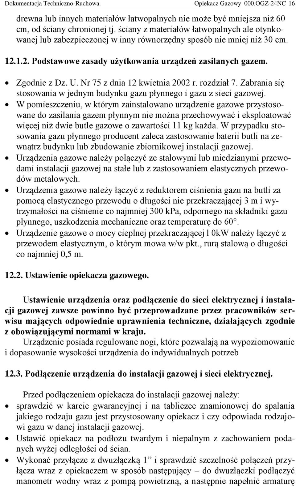 Nr 75 z dnia 12 kwietnia 2002 r. rozdział 7. Zabrania się stosowania w jednym budynku gazu płynnego i gazu z sieci gazowej.
