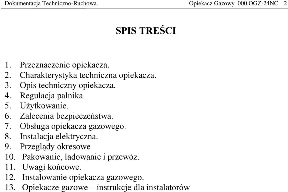 Obsługa opiekacza gazowego. 8. Instalacja elektryczna. 9. Przeglądy okresowe 10. Pakowanie, ładowanie i przewóz. 11.