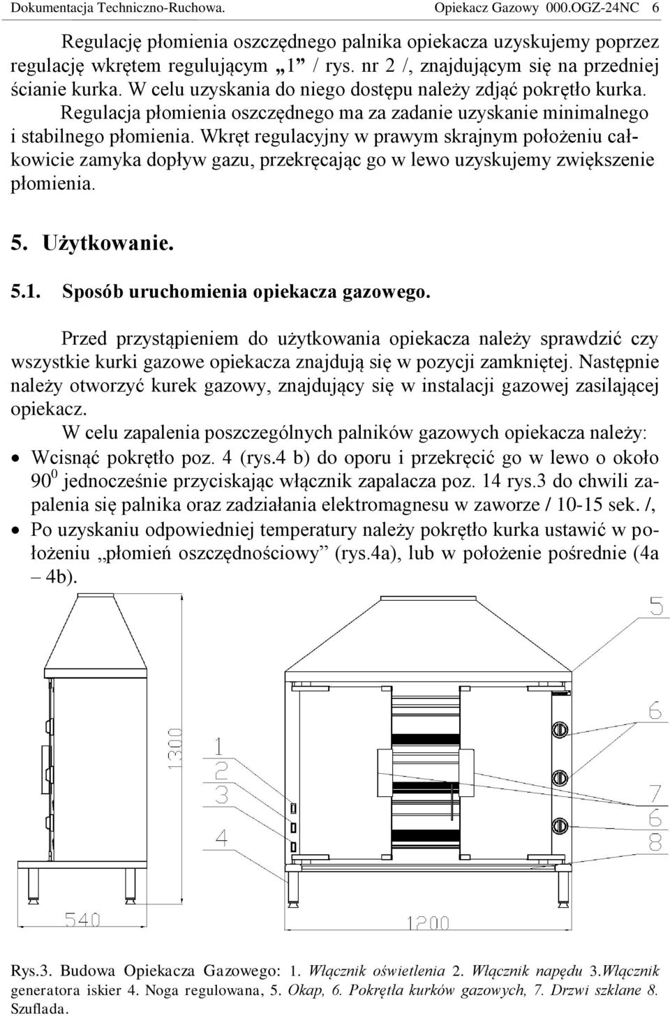 Regulacja płomienia oszczędnego ma za zadanie uzyskanie minimalnego i stabilnego płomienia.