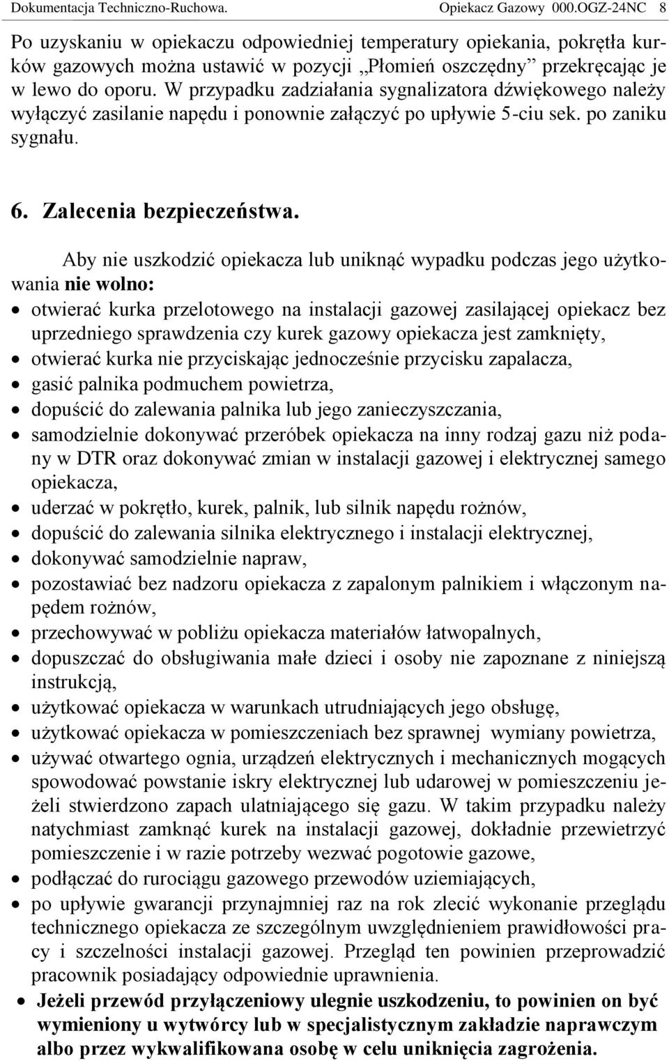 W przypadku zadziałania sygnalizatora dźwiękowego należy wyłączyć zasilanie napędu i ponownie załączyć po upływie 5-ciu sek. po zaniku sygnału. 6. Zalecenia bezpieczeństwa.