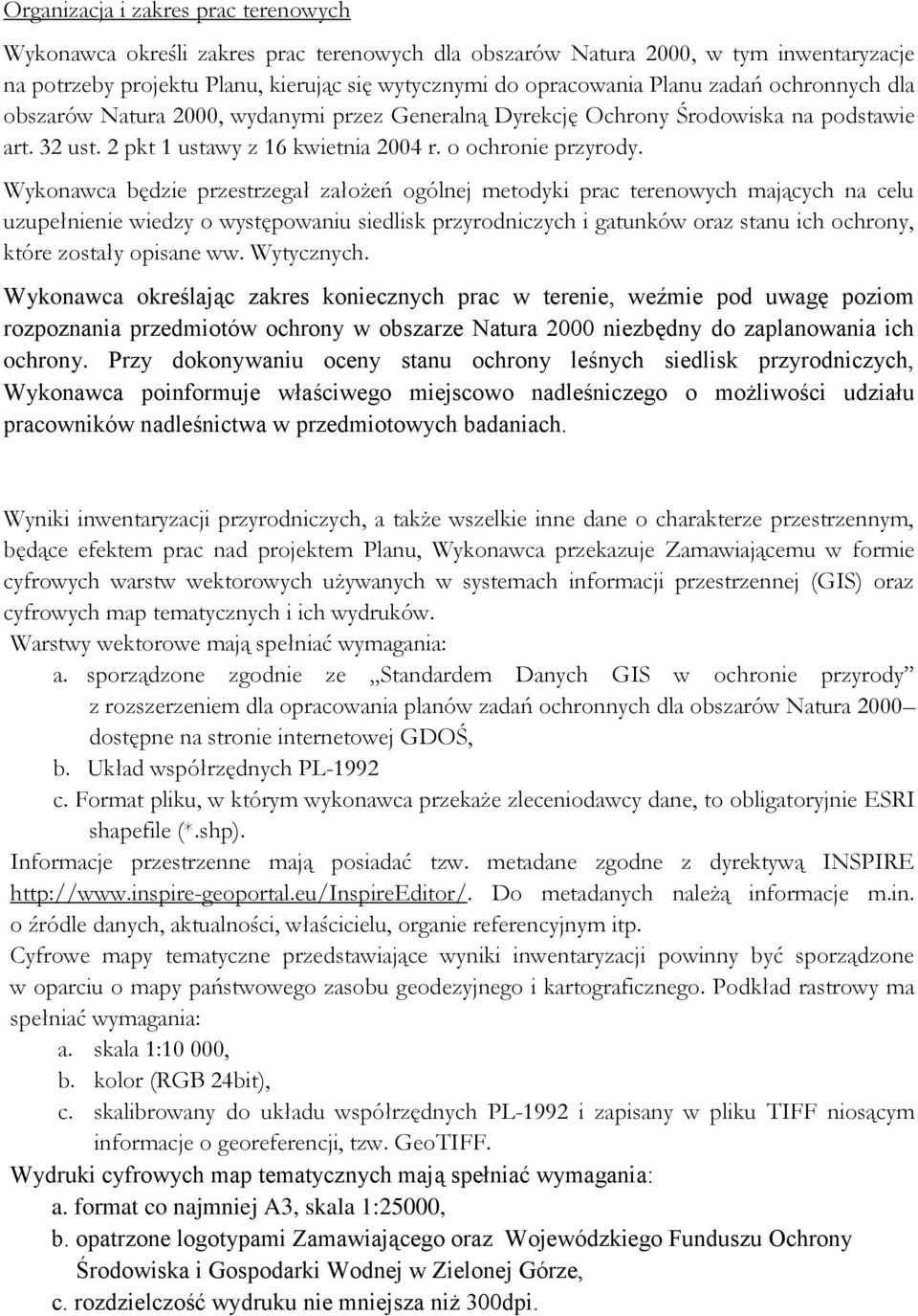 Wykonawca będzie przestrzegał założeń ogólnej metodyki prac terenowych mających na celu uzupełnienie wiedzy o występowaniu siedlisk przyrodniczych i gatunków oraz stanu ich ochrony, które zostały