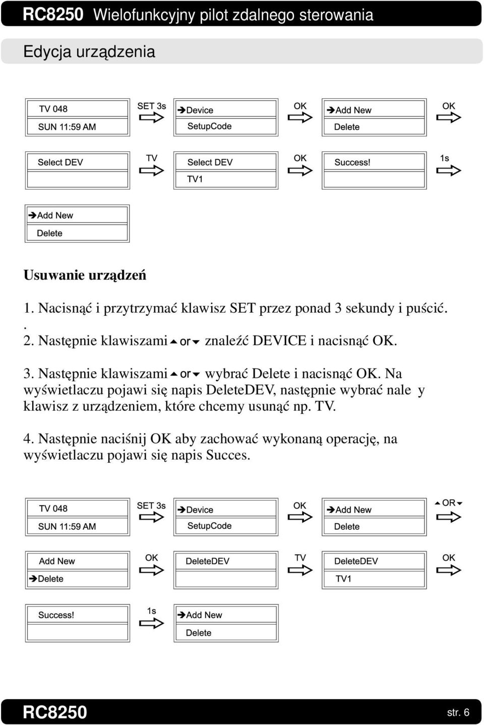 Na wyświetlaczu pojawi się napis DeleteDEV, następnie wybrać należy klawisz z urządzeniem, które chcemy usunąć