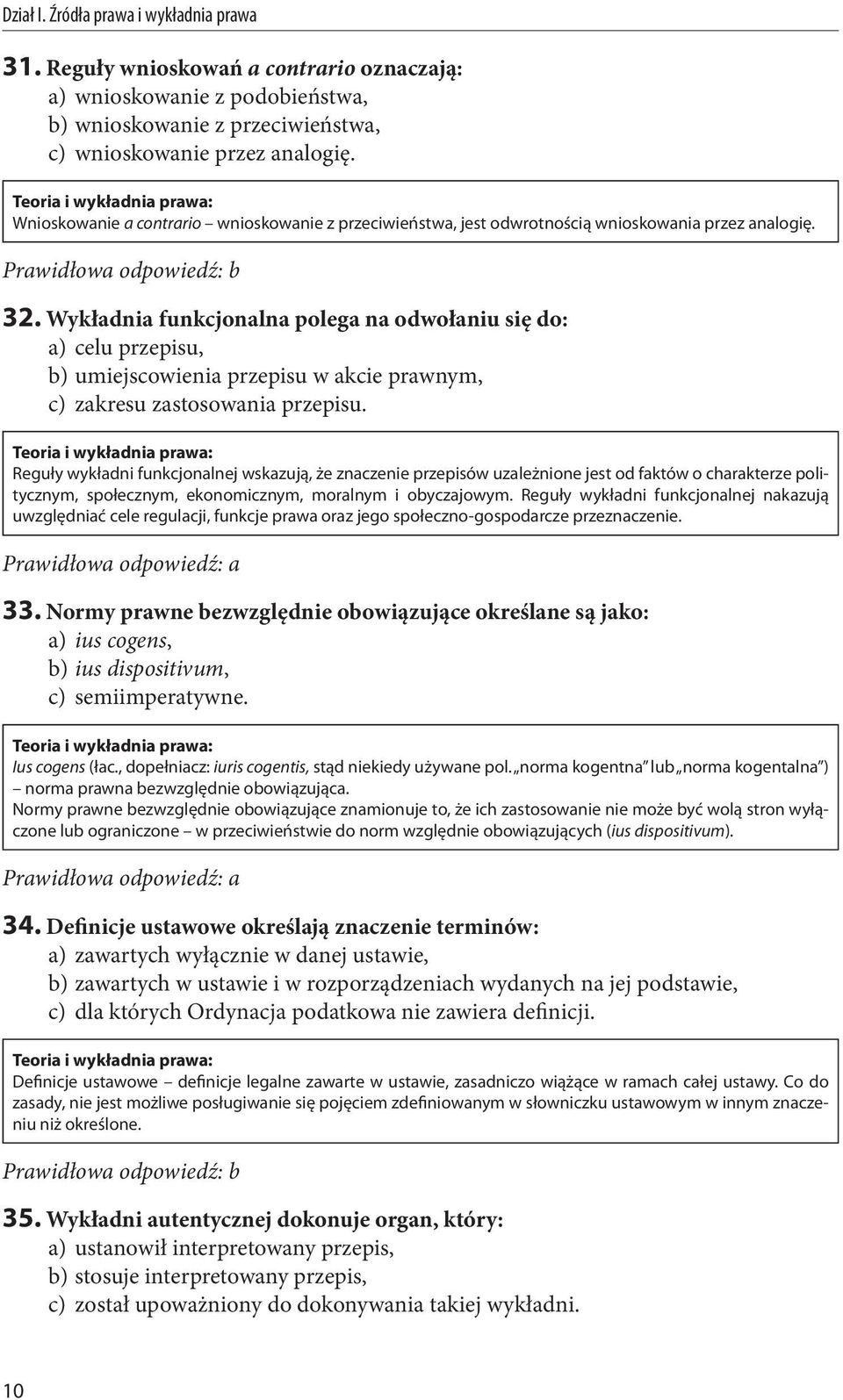 Wykładnia funkcjonalna polega na odwołaniu się do: a) celu przepisu, b) umiejscowienia przepisu w akcie prawnym, c) zakresu zastosowania przepisu.