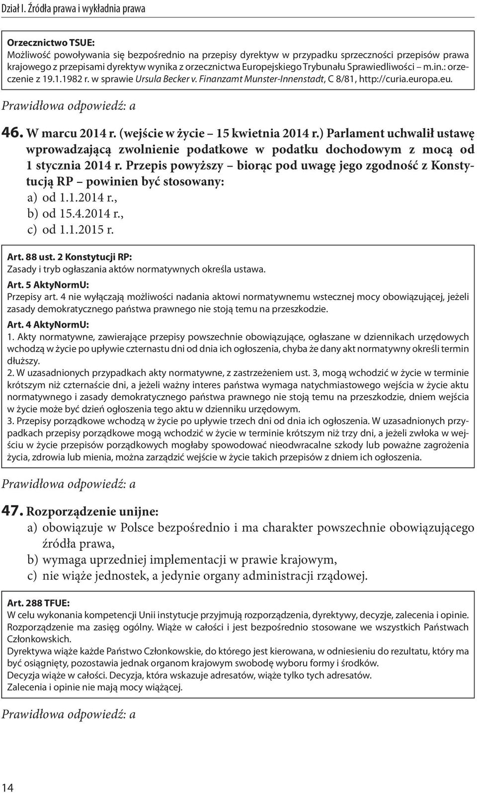 ) Parlament uchwalił ustawę wprowadzającą zwolnienie podatkowe w podatku dochodowym z mocą od 1 stycznia 2014 r.