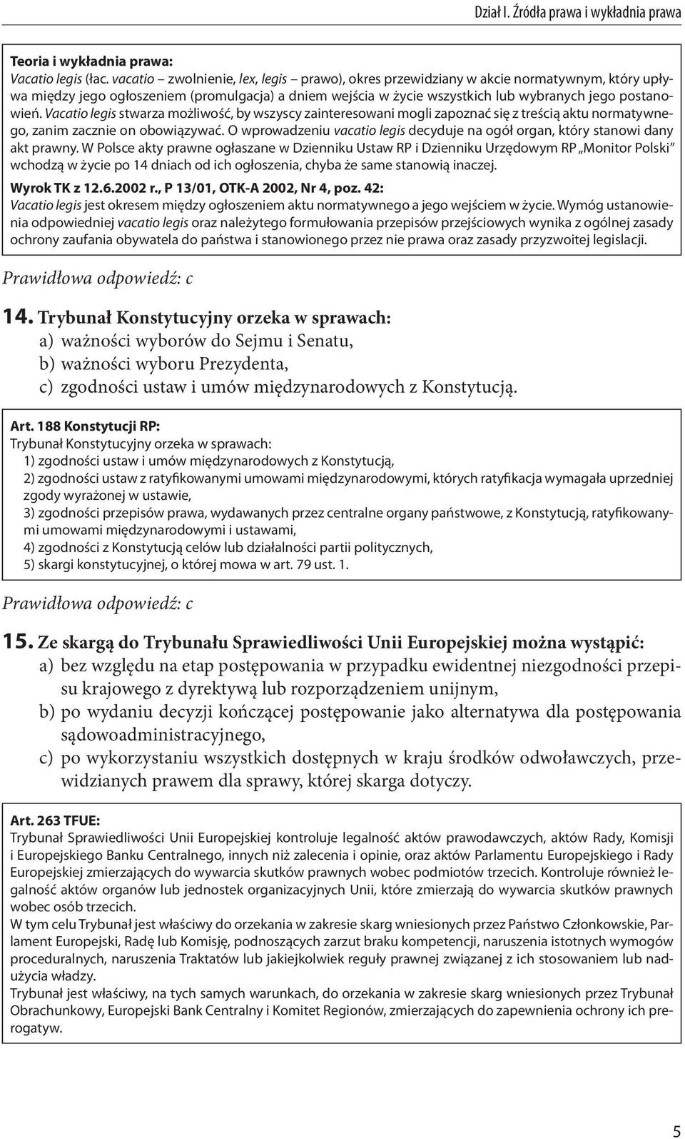 Vacatio legis stwarza możliwość, by wszyscy zainteresowani mogli zapoznać się z treścią aktu normatywnego, zanim zacznie on obowiązywać.