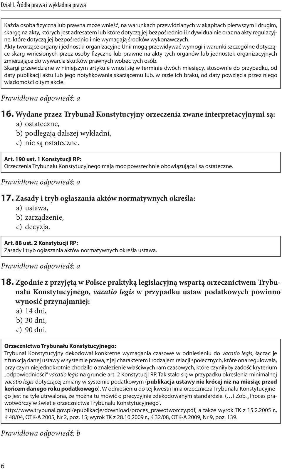 Akty tworzące organy i jednostki organizacyjne Unii mogą przewidywać wymogi i warunki szczególne dotyczące skarg wniesionych przez osoby fizyczne lub prawne na akty tych organów lub jednostek