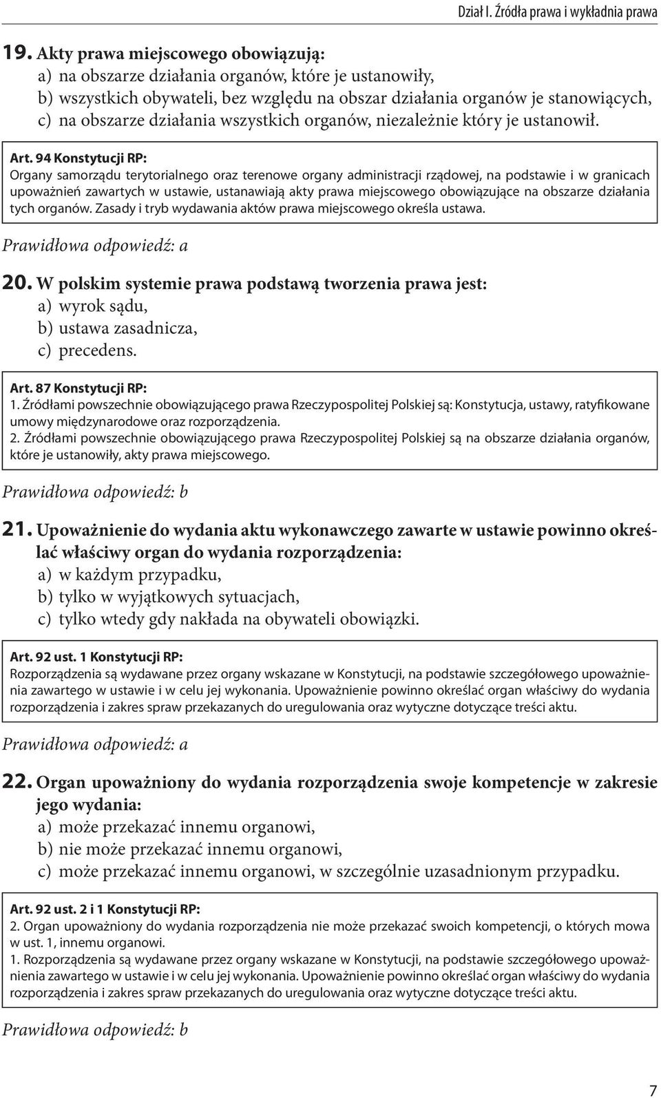 94 Konstytucji RP: Organy samorządu terytorialnego oraz terenowe organy administracji rządowej, na podstawie i w granicach upoważnień zawartych w ustawie, ustanawiają akty prawa miejscowego