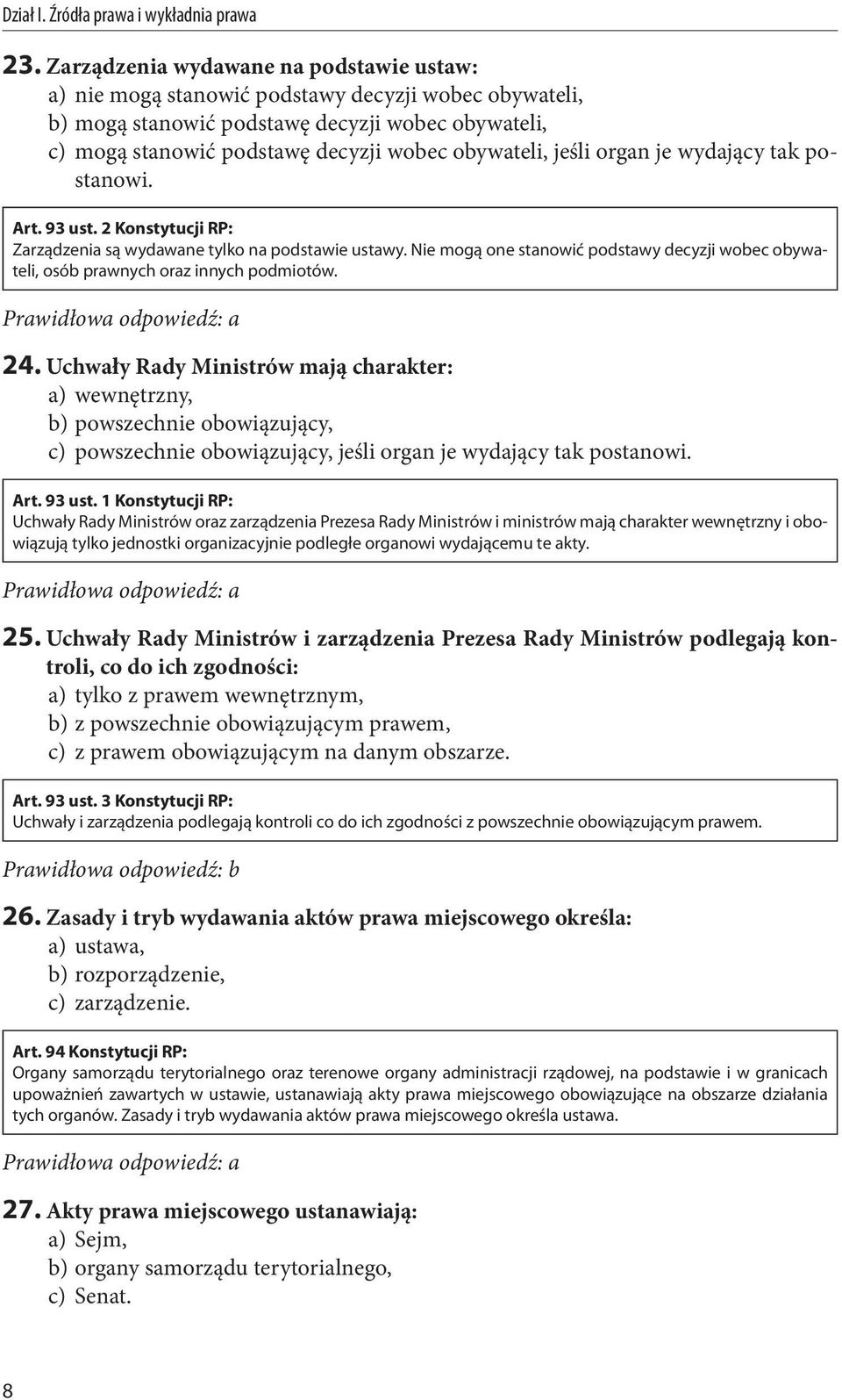 Nie mogą one stanowić podstawy decyzji wobec obywateli, osób prawnych oraz innych podmiotów. 24.