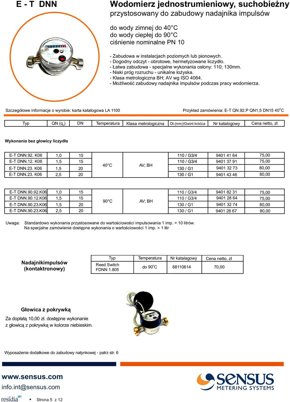 - Mo liwoœæ zabudowy nadajnika impulsów podczas pracy wodomierza. Szczegó³owe informacje o wyrobie: karta katalogowa LA 1100 Przyk³ad zamówienia: E-T QN.92.