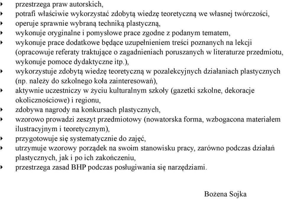 dydaktyczne itp.), wykorzystuje zdobytą wiedzę teoretyczną w pozalekcyjnych działaniach plastycznych (np.