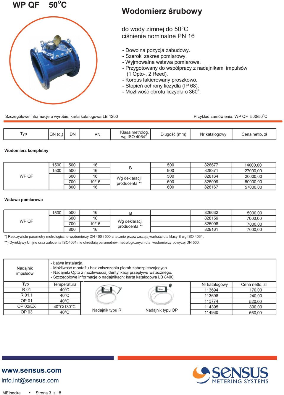 16 600 828167 14000,00 27000,00 20000,00 50000,00 57000,00 1500 500 16 B 826632 600 16 828159 WP QF Wg deklaracji 700 10/16 825098 producenta ** 800 16 828161 *) Rzeczywiste parametry metrologiczne