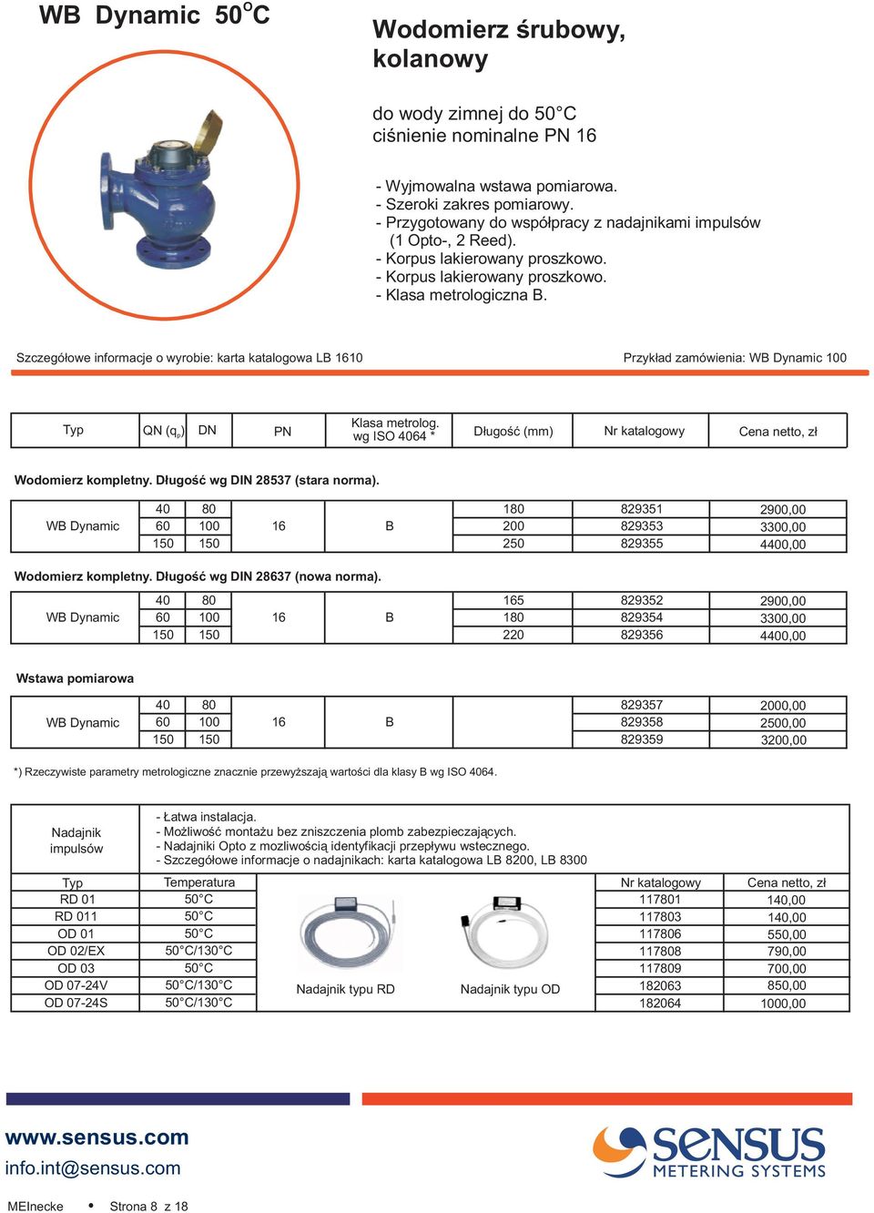 40 80 180 829351 WB Dynamic 60 100 16 B 200 829353 150 150 250 829355 2900,00 3300,00 4400,00 Wodomierz kompletny. D³ugoœæ wg DIN 28637 (nowa norma).