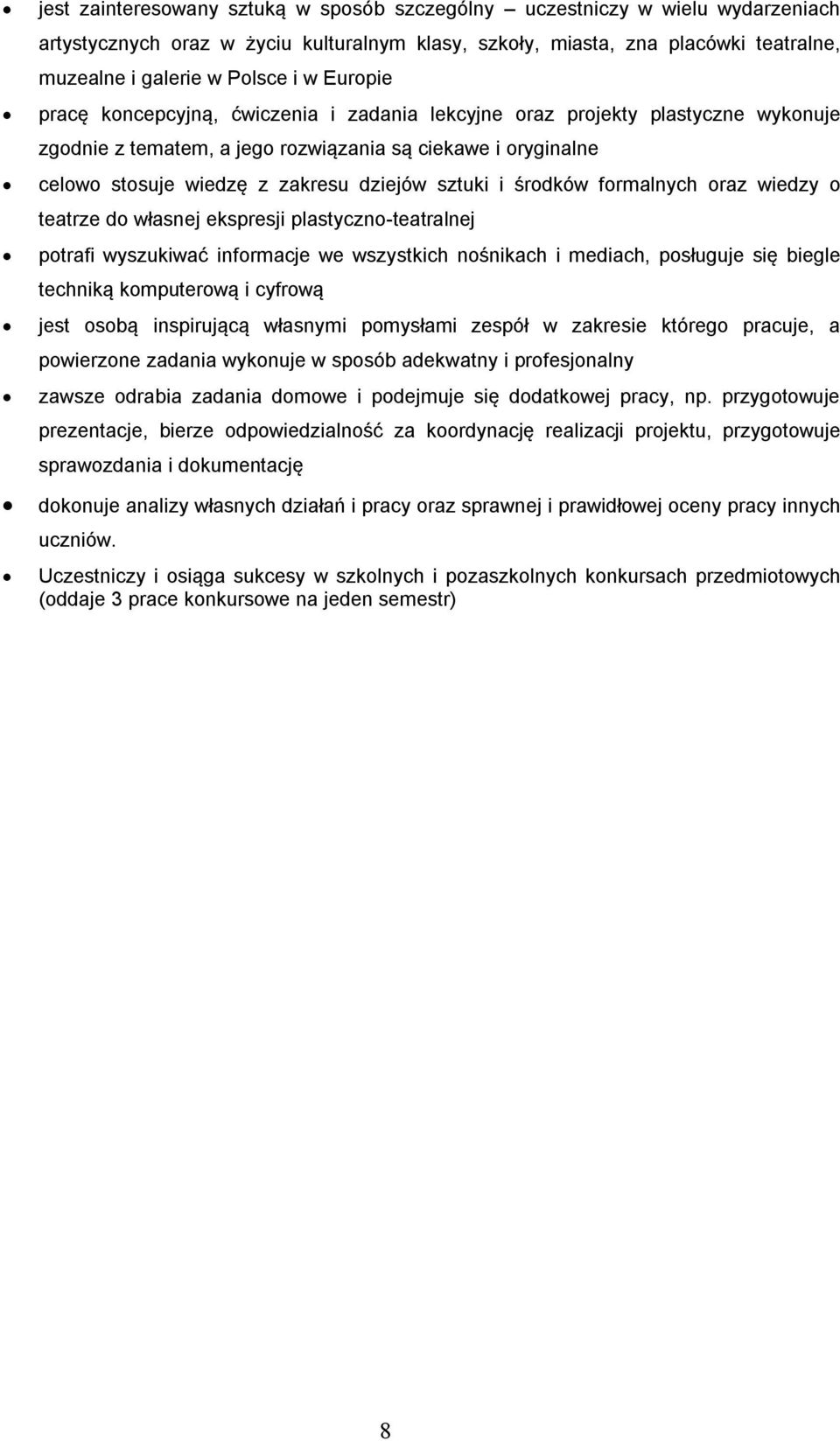 i środków formalnych oraz wiedzy o teatrze do własnej ekspresji plastyczno-teatralnej potrafi wyszukiwać informacje we wszystkich nośnikach i mediach, posługuje się biegle techniką komputerową i