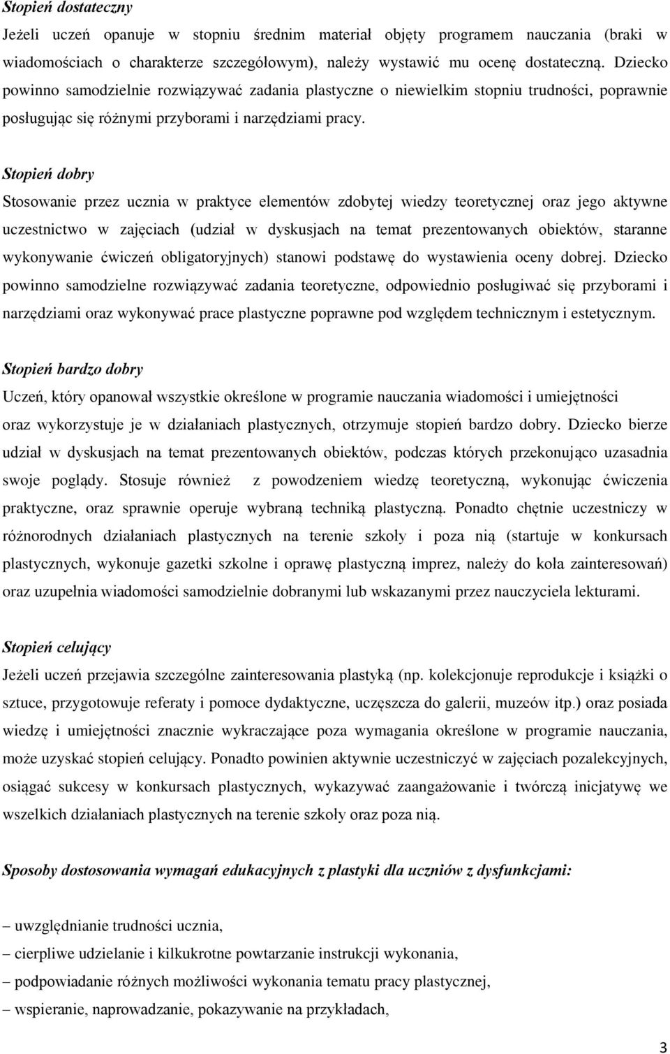 Stopień dobry Stosowanie przez ucznia w praktyce elementów zdobytej wiedzy teoretycznej oraz jego aktywne uczestnictwo w zajęciach (udział w dyskusjach na temat prezentowanych obiektów, staranne