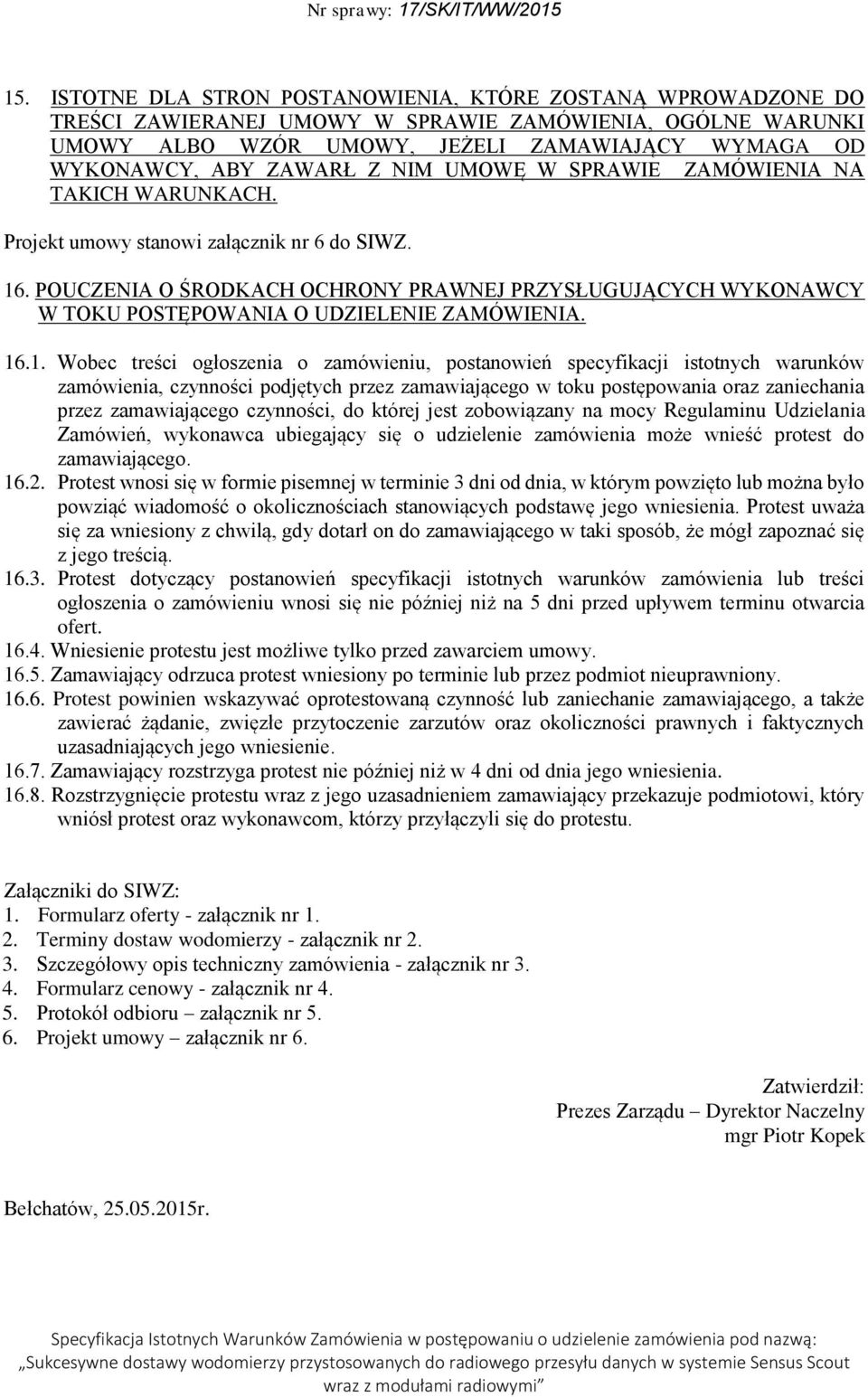 POUCZENIA O ŚRODKACH OCHRONY PRAWNEJ PRZYSŁUGUJĄCYCH WYKONAWCY W TOKU POSTĘPOWANIA O UDZIELENIE ZAMÓWIENIA. 16