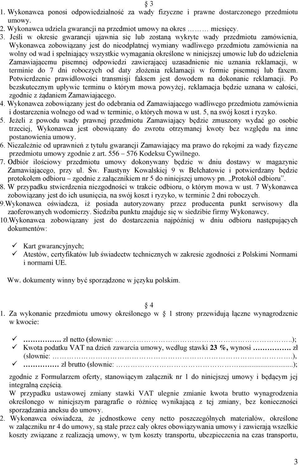 wszystkie wymagania określone w niniejszej umowie lub do udzielenia Zamawiającemu pisemnej odpowiedzi zawierającej uzasadnienie nie uznania reklamacji, w terminie do 7 dni roboczych od daty złożenia