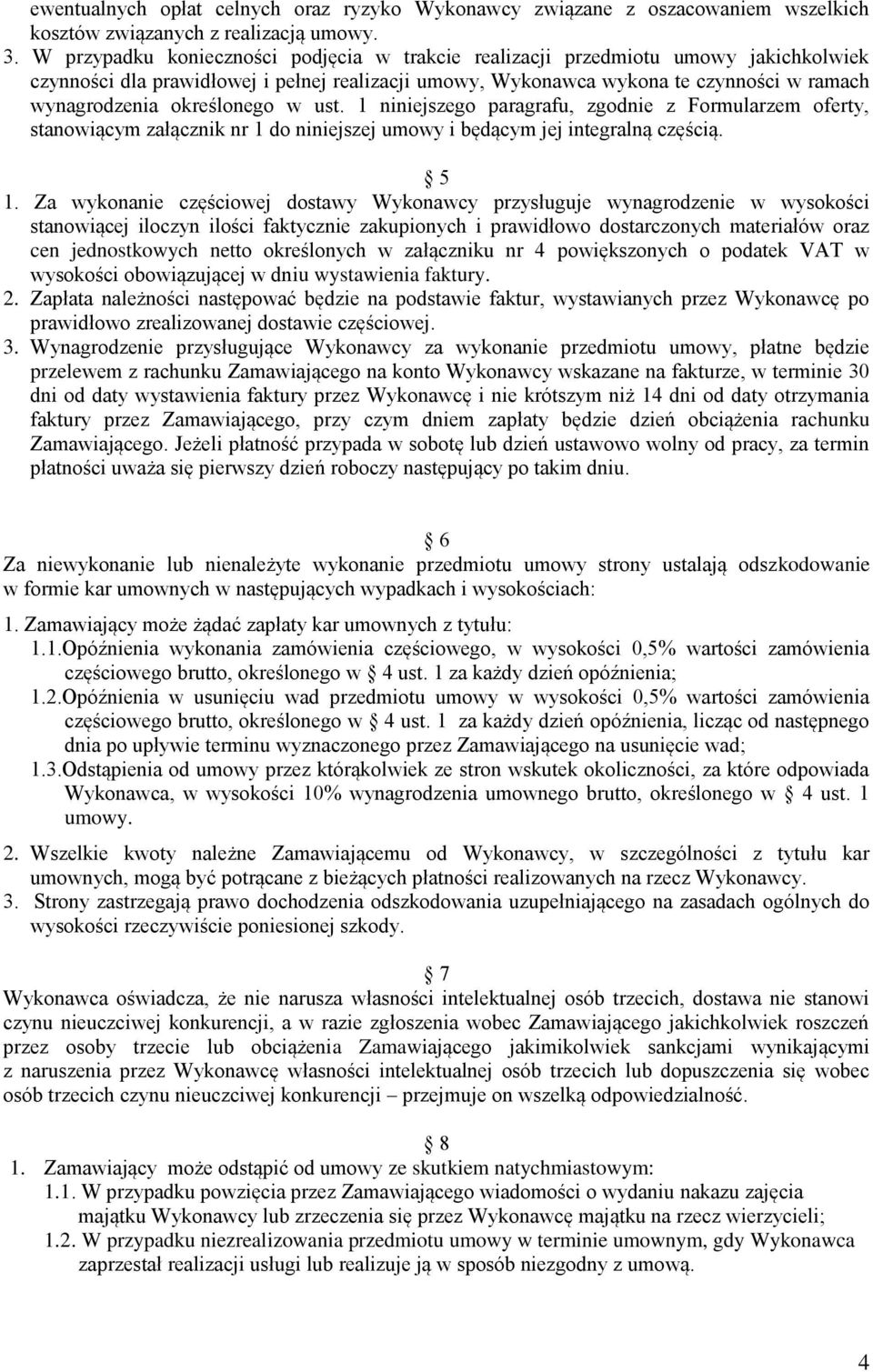 określonego w ust. 1 niniejszego paragrafu, zgodnie z Formularzem oferty, stanowiącym załącznik nr 1 do niniejszej umowy i będącym jej integralną częścią. 5 1.