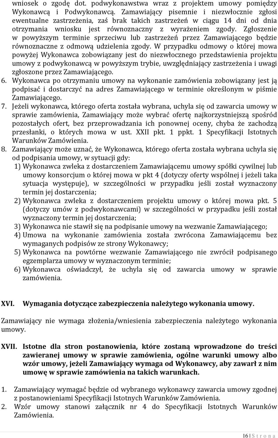 Zgłoszenie w powyższym terminie sprzeciwu lub zastrzeżeń przez Zamawiającego będzie równoznaczne z odmową udzielenia zgody.
