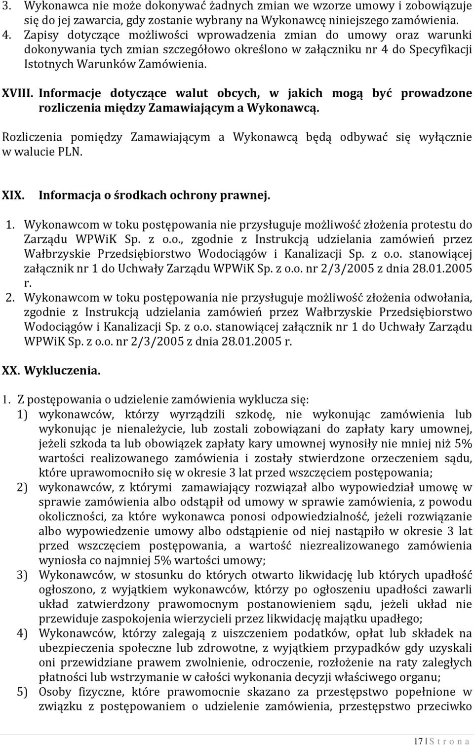 Informacje dotyczące walut obcych, w jakich mogą być prowadzone rozliczenia między Zamawiającym a Wykonawcą. Rozliczenia pomiędzy Zamawiającym a Wykonawcą będą odbywać się wyłącznie w walucie PLN.