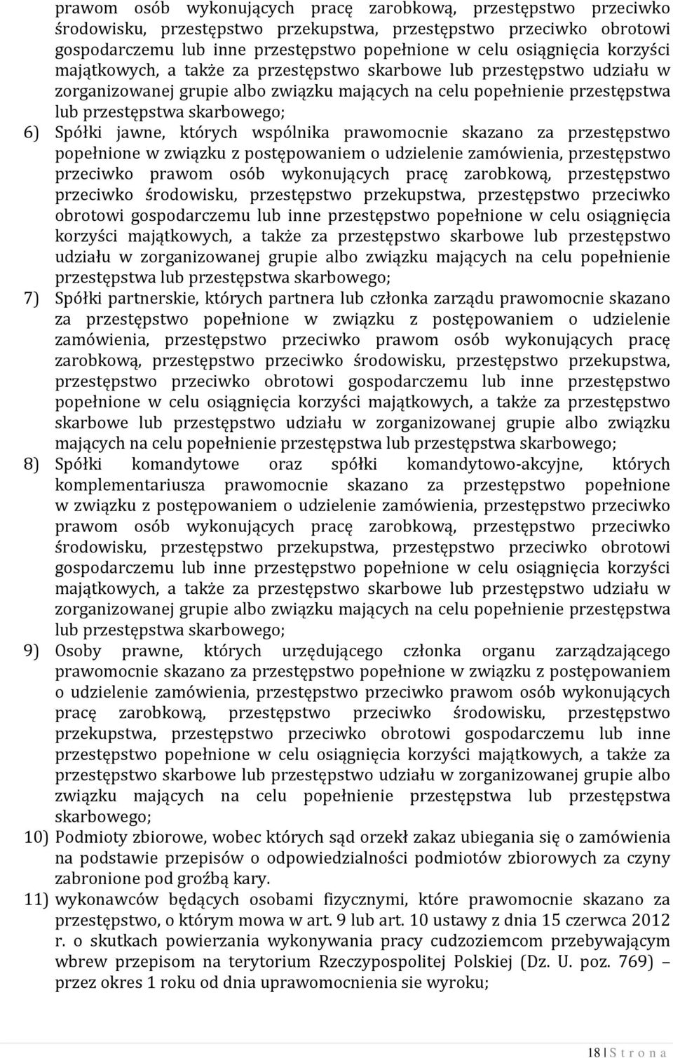 6) Spółki jawne, których wspólnika prawomocnie skazano za przestępstwo popełnione w związku z postępowaniem o udzielenie zamówienia, przestępstwo przeciwko   7) Spółki partnerskie, których partnera