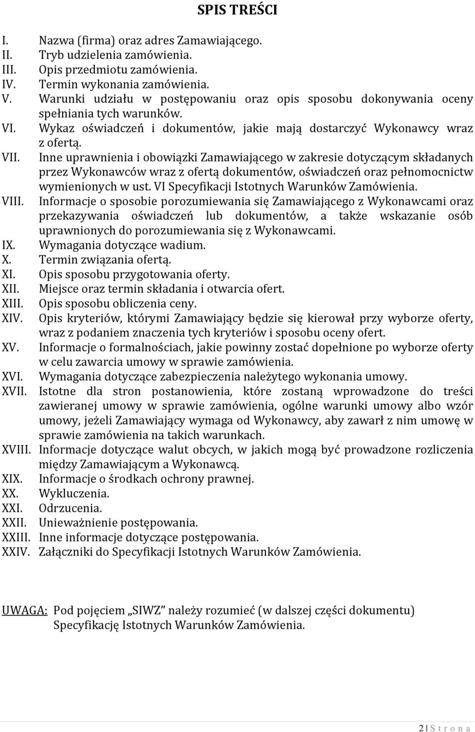 Inne uprawnienia i obowiązki Zamawiającego w zakresie dotyczącym składanych przez Wykonawców wraz z ofertą dokumentów, oświadczeń oraz pełnomocnictw wymienionych w ust.